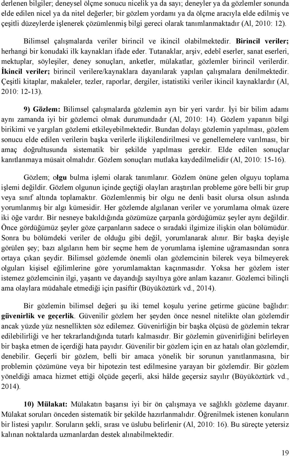 Birincil veriler; herhangi bir konudaki ilk kaynakları ifade eder.