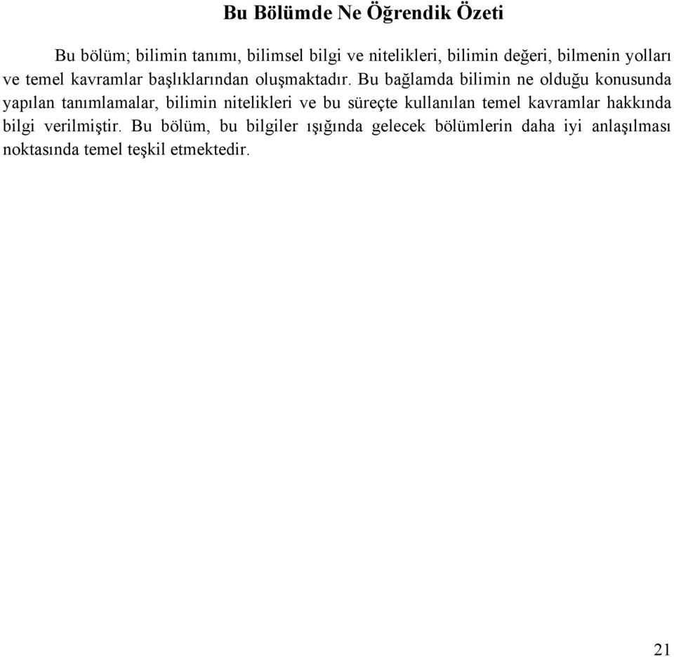 Bu bağlamda bilimin ne olduğu konusunda yapılan tanımlamalar, bilimin nitelikleri ve bu süreçte kullanılan