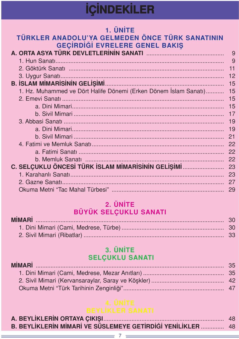 Dini Mimari... 19 b. Sivil Mimari... 21 4. Fatimi ve Memluk Sanat... 22 a. Fatimi Sanat... 22 b. Memluk Sanat... 22 C. SELÇUKLU ÖNCES TÜRK SLAM M MAR S N N GEL fi M... 23 1. Karahanl Sanat... 23 2.