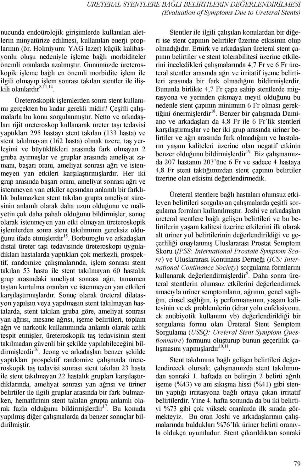 Günümüzde üreteroskopik işleme bağlı en önemli morbidite işlem ile ilgili olmayıp işlem sonrası takılan stentler ile ilişkili olanlardır 8,11,14.