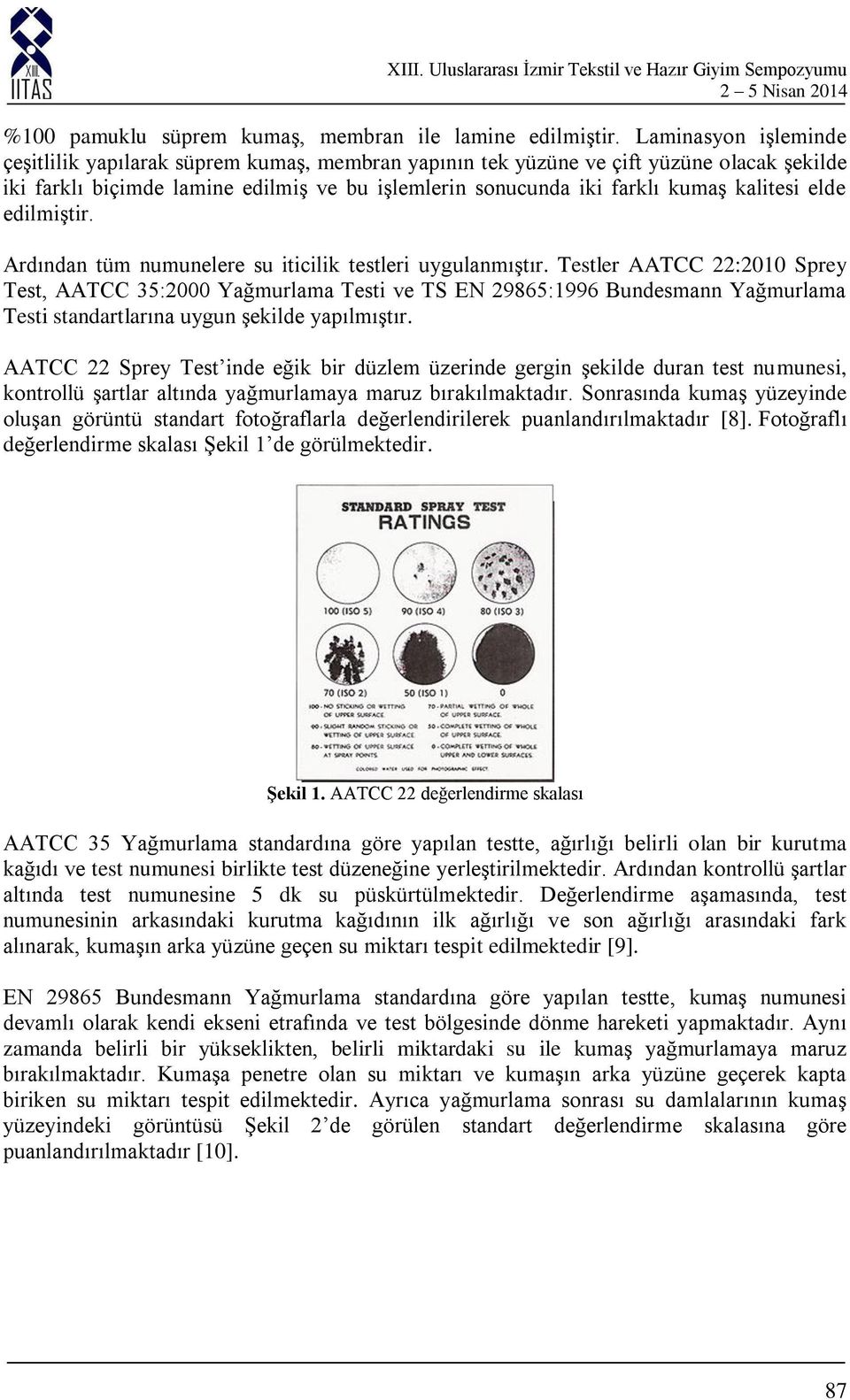 elde edilmiştir. Ardından tüm numunelere su iticilik testleri uygulanmıştır.