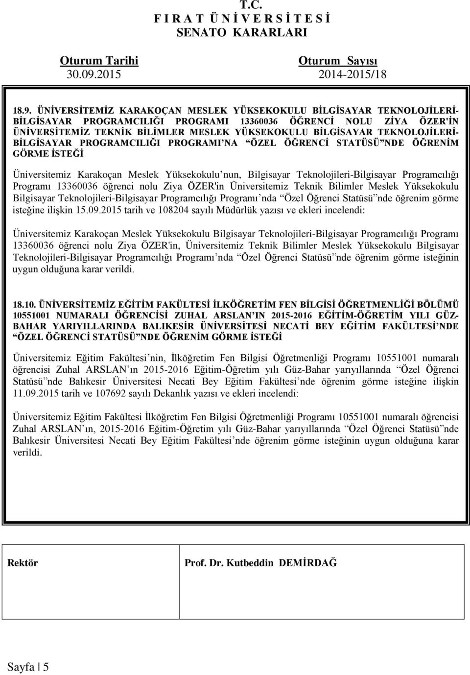 Programcılığı Programı 13360036 öğrenci nolu Ziya ÖZER'in Üniversitemiz Teknik Bilimler Meslek Yüksekokulu Bilgisayar Teknolojileri-Bilgisayar Programcılığı Programı nda Özel Öğrenci Statüsü nde