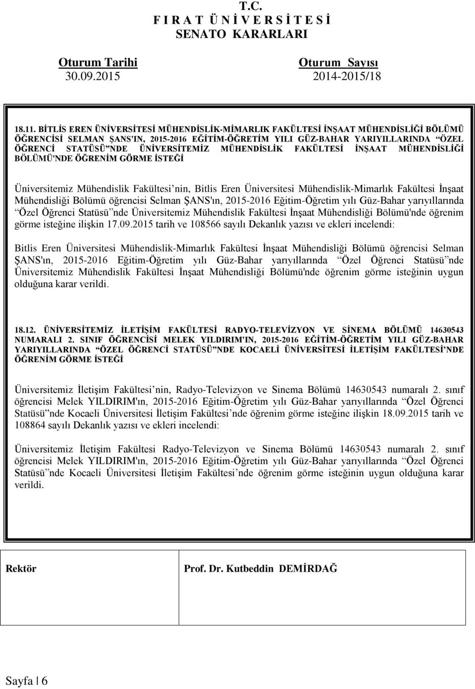 ÜNİVERSİTEMİZ MÜHENDİSLİK FAKÜLTESİ İNŞAAT MÜHENDİSLİĞİ BÖLÜMÜ'NDE ÖĞRENİM GÖRME İSTEĞİ Üniversitemiz Mühendislik Fakültesi nin, Bitlis Eren Üniversitesi Mühendislik-Mimarlık Fakültesi İnşaat