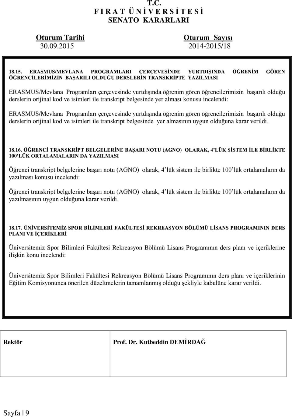 öğrencilerimizin başarılı olduğu derslerin orijinal kod ve isimleri ile transkript belgesinde yer alması konusu incelendi: ERASMUS/Mevlana Programları çerçevesinde yurtdışında öğrenim gören