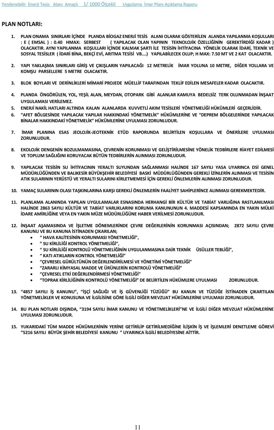 AYNI YAPILANMA KOŞULLARI İÇİNDE KALMAK ŞARTI İLE TESİSİN İHTİYACINA YÖNELİK OLARAK İDARİ, TEKNİK VE SOSYAL TESİSLER ( İDARİ BİNA, BEKÇİ EVİ, ARITMA TESİSİ VB.) YAPILABİLECEK OLUP; H MAX: 7.