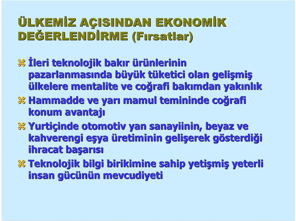 yarı mamul temininde coğrafi konum avantajı Yurtiçinde inde otomotiv yan sanayiinin,, beyaz ve kahverengi eşya e üretiminin