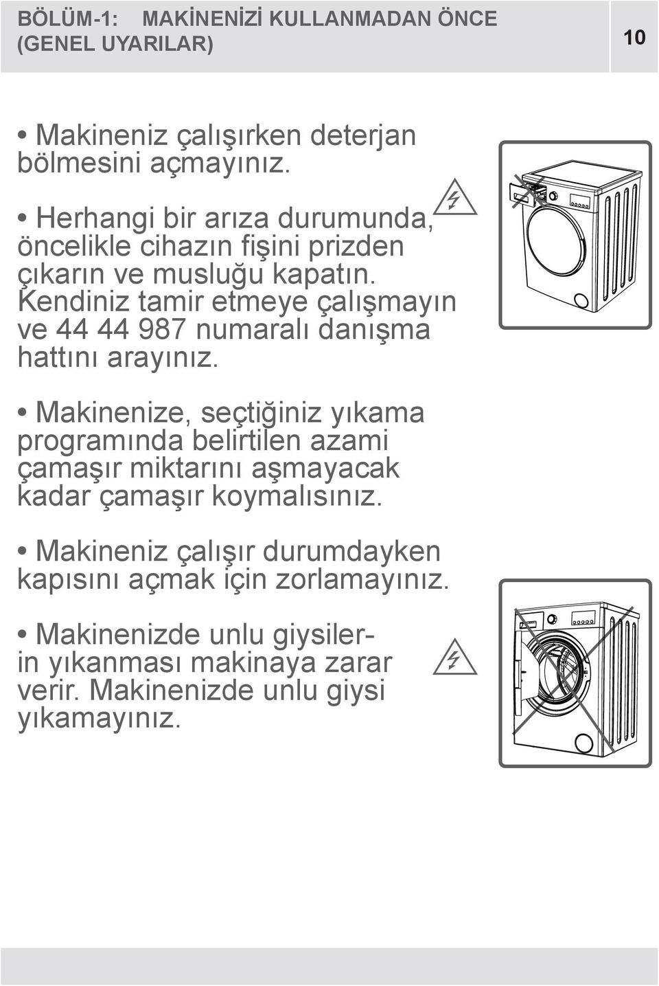 Kendiniz tamir etmeye çalışmayın ve 44 44 987 numaralı danışma hattını arayınız.