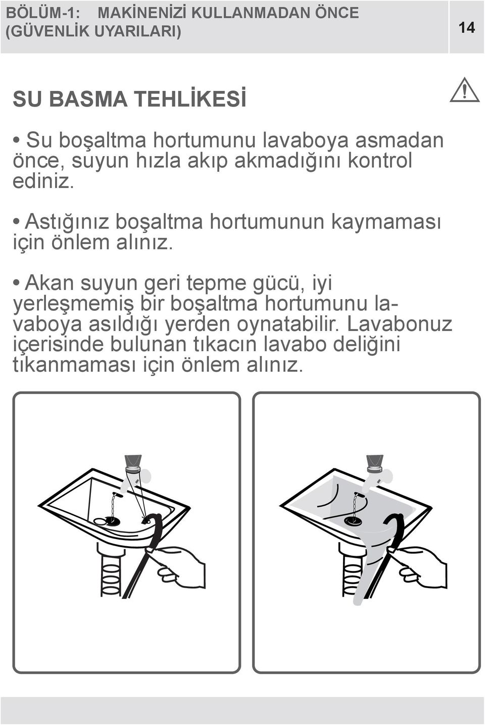 Astığınız boşaltma hortumunun kaymaması için önlem alınız.