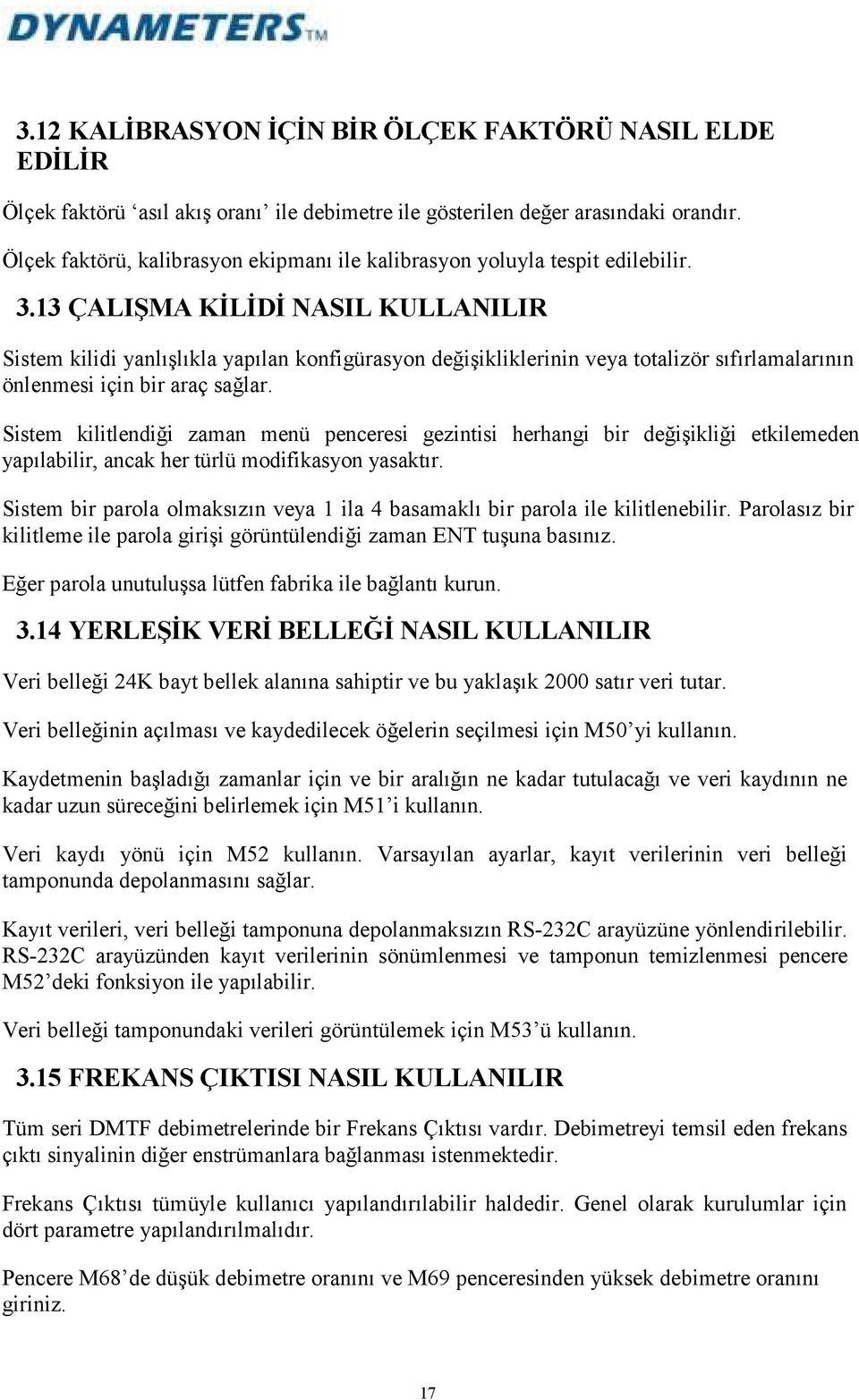 13 ÇALIŞMA KĐLĐDĐ NASIL KULLANILIR Sistem kilidi yanlışlıkla yapılan konfigürasyon değişikliklerinin veya totalizör sıfırlamalarının önlenmesi için bir araç sağlar.