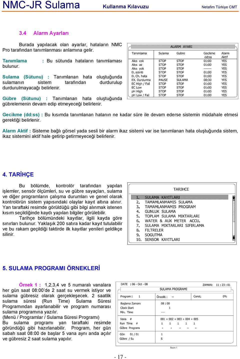 Gübre (Sütunu) : Tanımlanan hata oluştuğunda gübrelemenin devam edip etmeyeceği belirlenir.