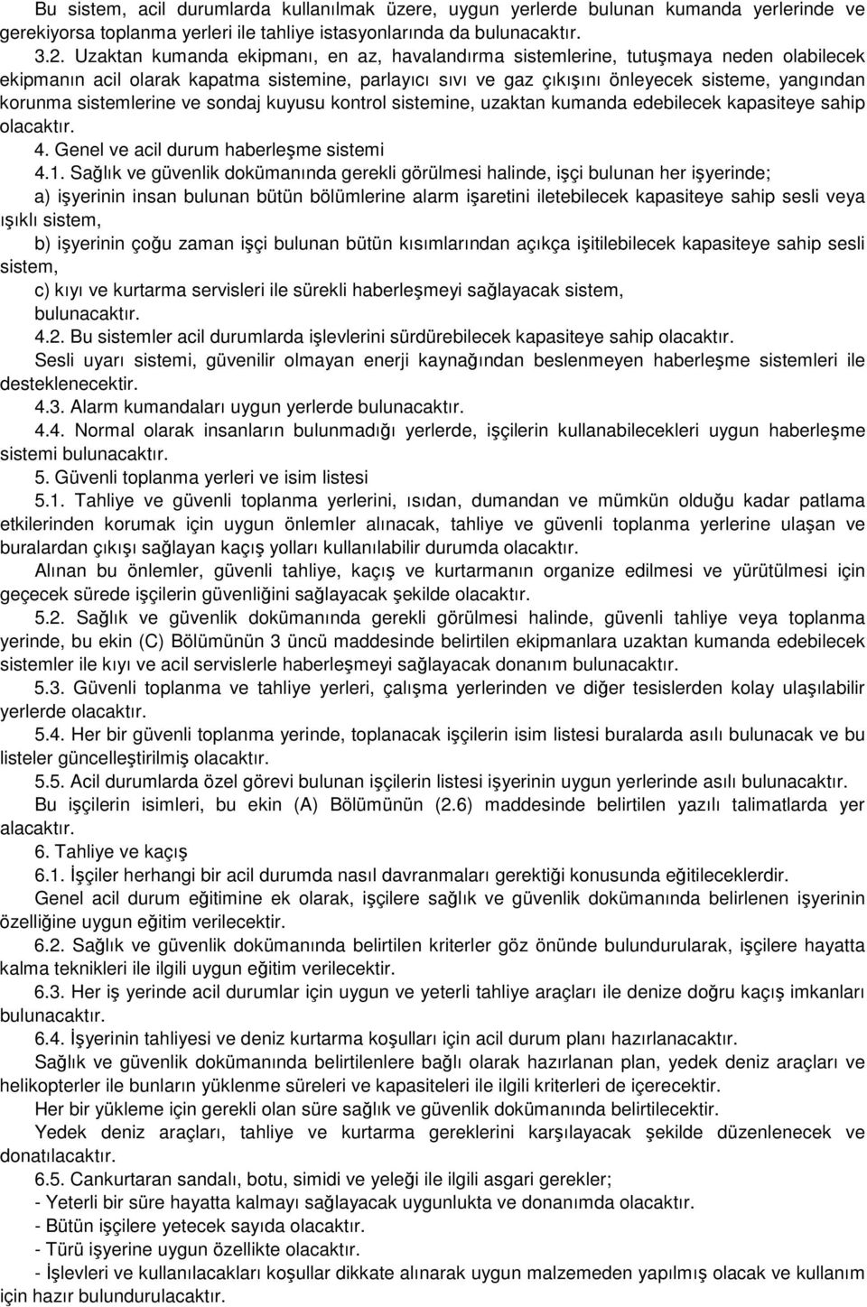 sistemlerine ve sondaj kuyusu kontrol sistemine, uzaktan kumanda edebilecek kapasiteye sahip olacaktır. 4. Genel ve acil durum haberleşme sistemi 4.1.