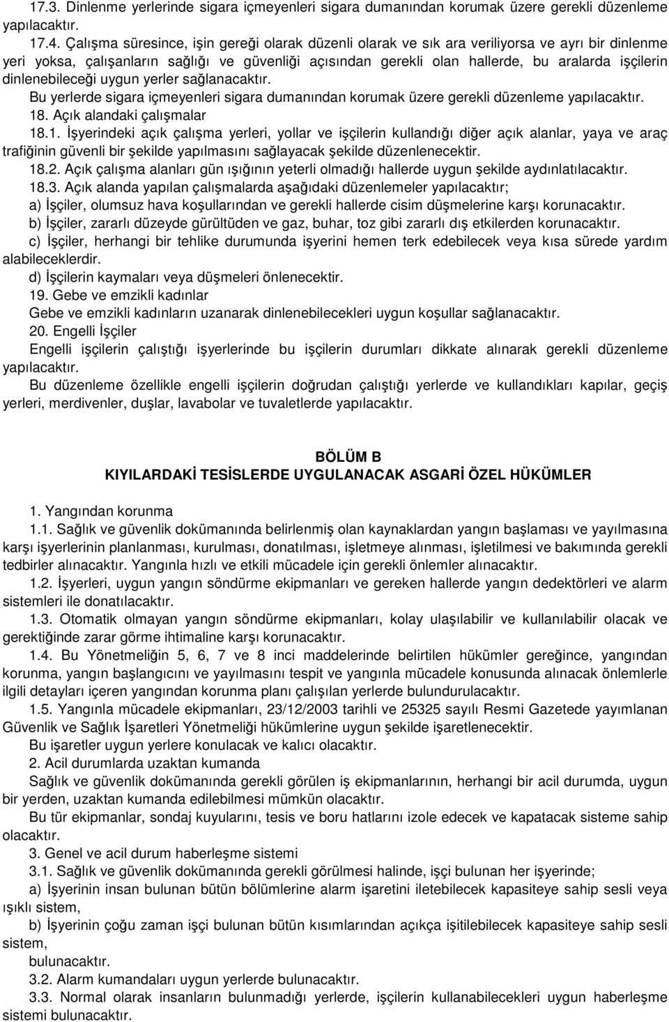 dinlenebileceği uygun yerler sağlanacaktır. Bu yerlerde sigara içmeyenleri sigara dumanından korumak üzere gerekli düzenleme yapılacaktır. 18