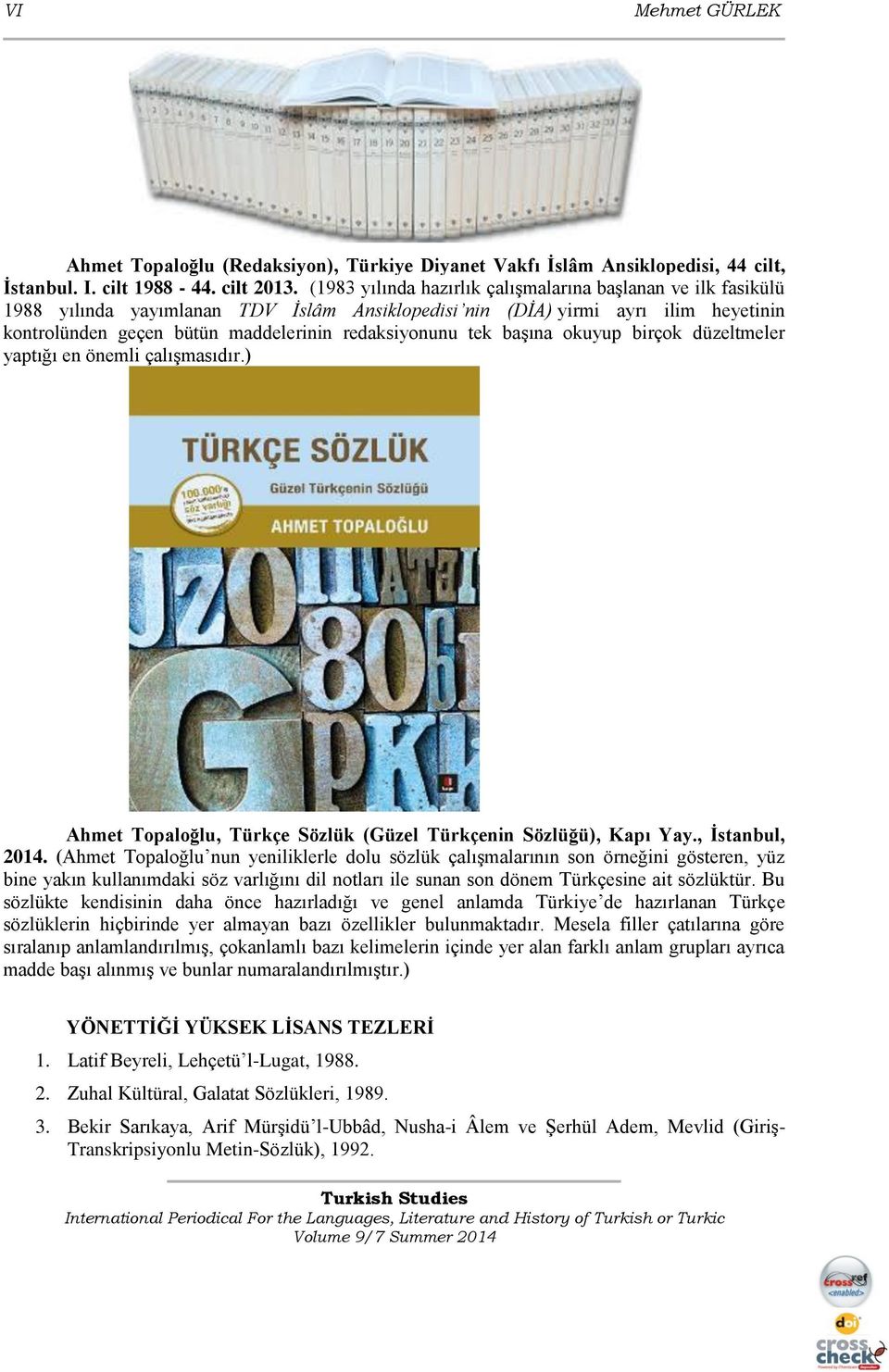 tek başına okuyup birçok düzeltmeler yaptığı en önemli çalışmasıdır.) Ahmet Topaloğlu, Türkçe Sözlük (Güzel Türkçenin Sözlüğü), Kapı Yay., İstanbul, 2014.