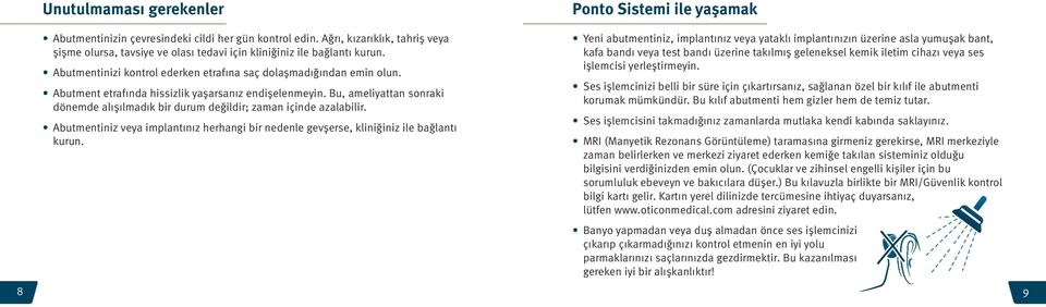 Abutment etrafında hissizlik yaşarsanız endişelenmeyin. Bu, ameliyattan sonraki dönemde alışılmadık bir durum değildir; zaman içinde azalabilir.