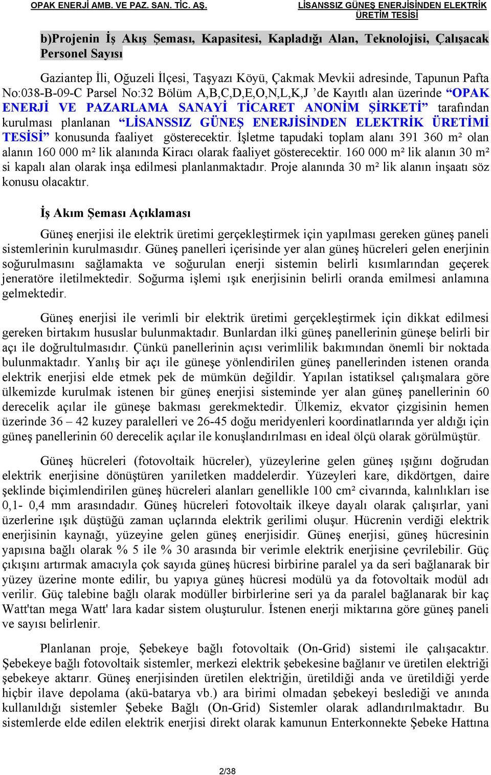 Mevkii adresinde, Tapunun Pafta No:038-B-09-C Parsel No:32 Bölüm A,B,C,D,E,O,N,L,K,J de Kayıtlı alan üzerinde OPAK ENERJİ VE PAZARLAMA SANAYİ TİCARET ANONİM ŞİRKETİ tarafından kurulması planlanan