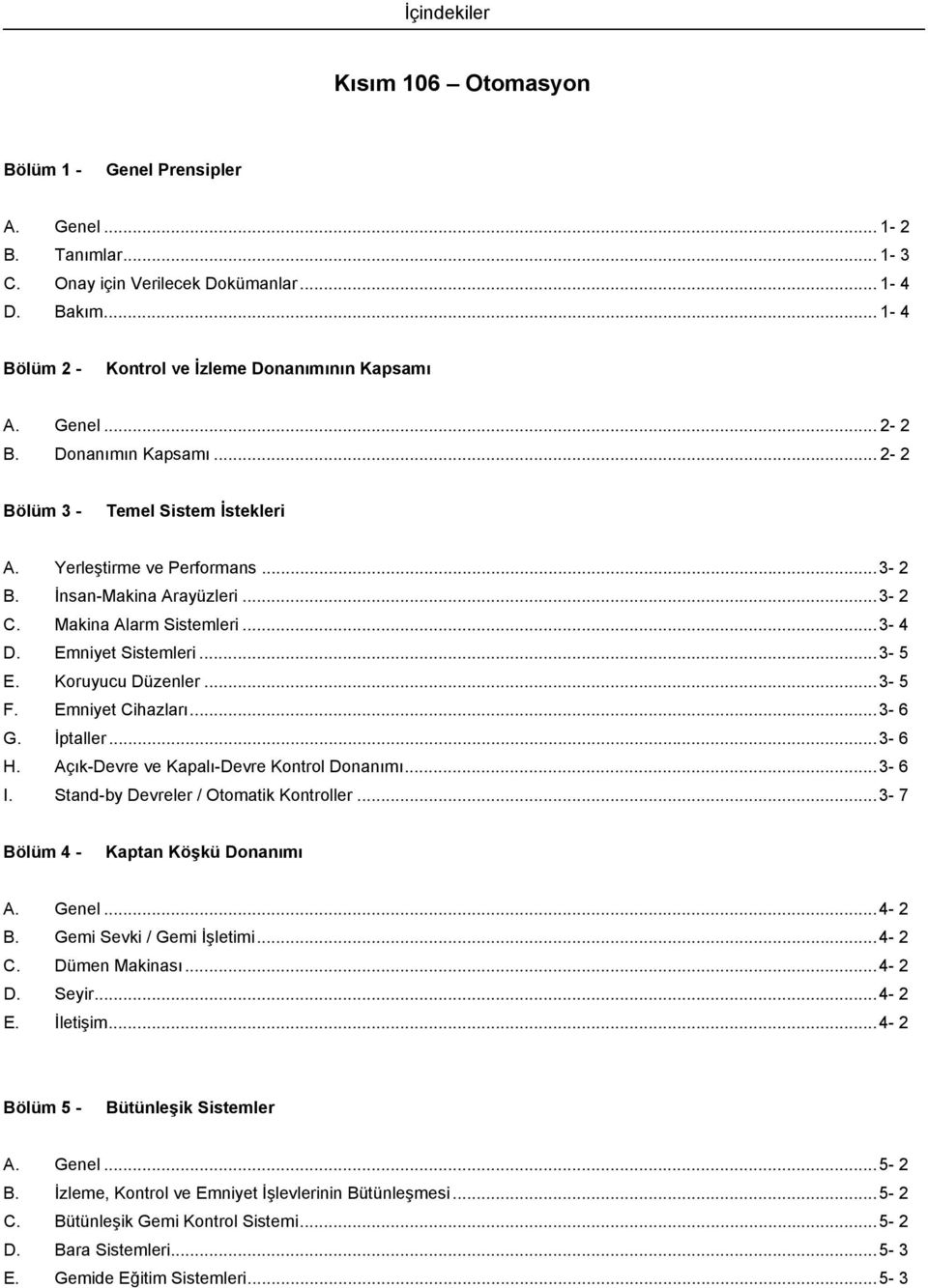 .. 3-5 E. Koruyucu Düzenler... 3-5 F. Emniyet Cihazları... 3-6 G. İptaller... 3-6 H. Açık-Devre ve Kapalı-Devre Kontrol Donanımı... 3-6. Stand-by Devreler / tomatik Kontroller.