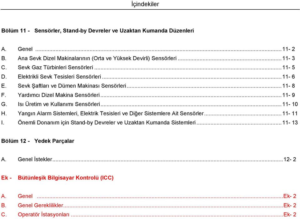 sı Üretim ve Kullanımı Sensörleri... 11-10 H. Yangın Alarm Sistemleri, Elektrik Tesisleri ve Diğer Sistemlere Ait Sensörler... 11-11.