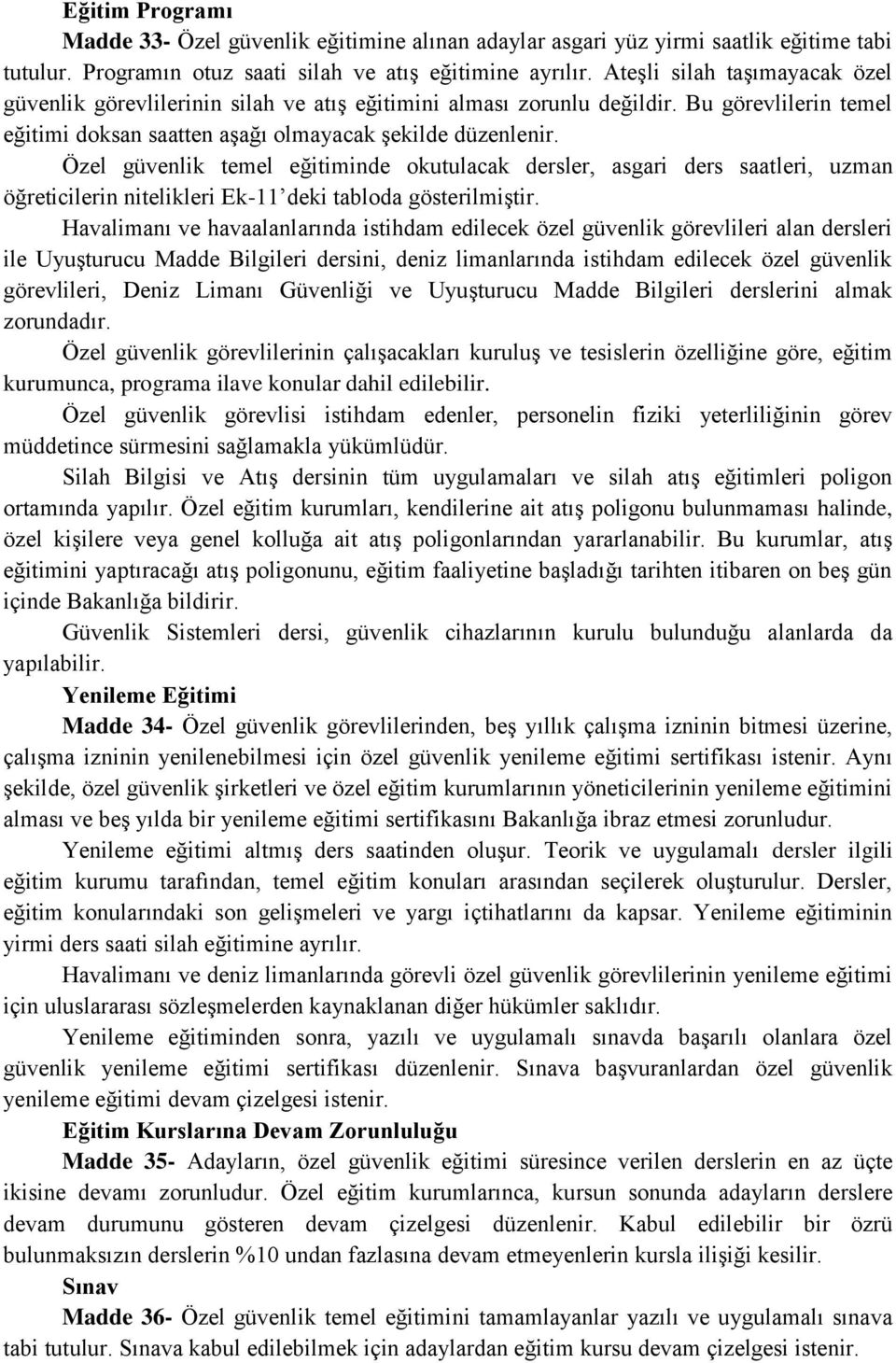 Özel güvenlik temel eğitiminde okutulacak dersler, asgari ders saatleri, uzman öğreticilerin nitelikleri Ek-11 deki tabloda gösterilmiştir.