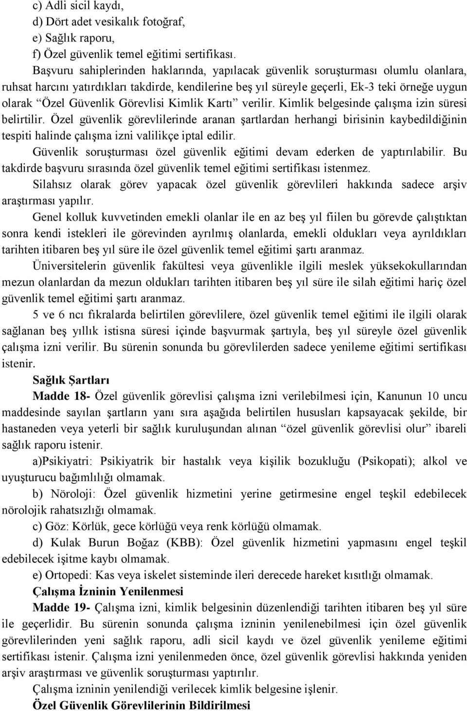 Güvenlik Görevlisi Kimlik Kartı verilir. Kimlik belgesinde çalışma izin süresi belirtilir.