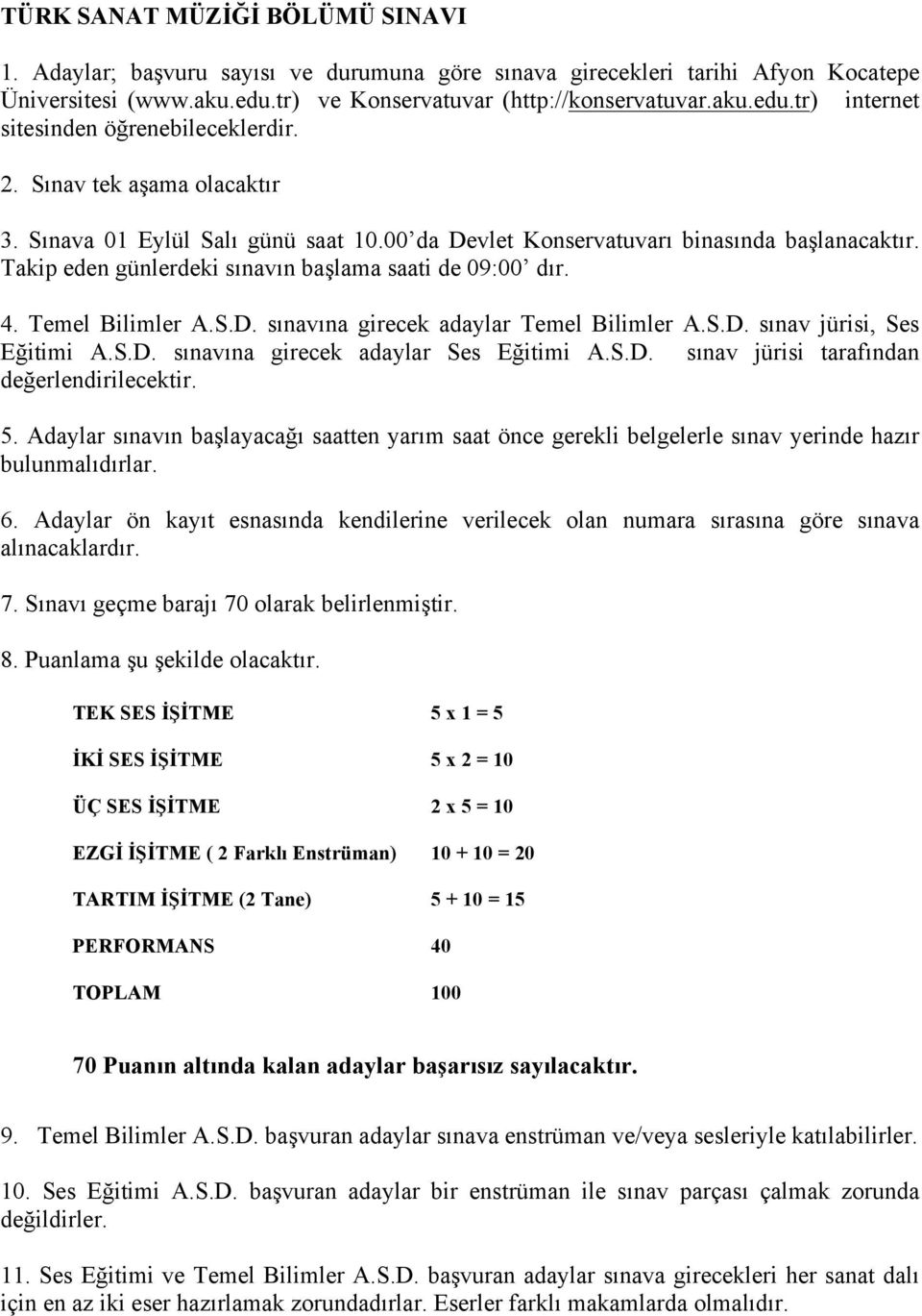 S.D. sınav jürisi, Ses Eğitimi A.S.D. sınavına girecek adaylar Ses Eğitimi A.S.D. sınav jürisi tarafından değerlendirilecektir. 5.