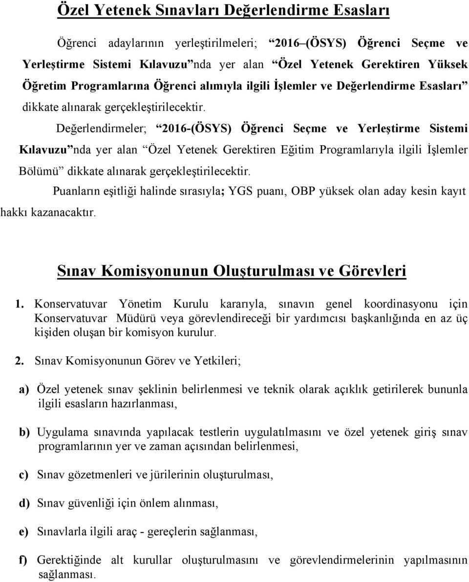 Değerlendirmeler; 2016-(ÖSYS) Öğrenci Seçme ve Yerleştirme Sistemi Kılavuzu nda yer alan Özel Yetenek Gerektiren Eğitim Programlarıyla ilgili İşlemler Bölümü dikkate alınarak gerçekleştirilecektir.