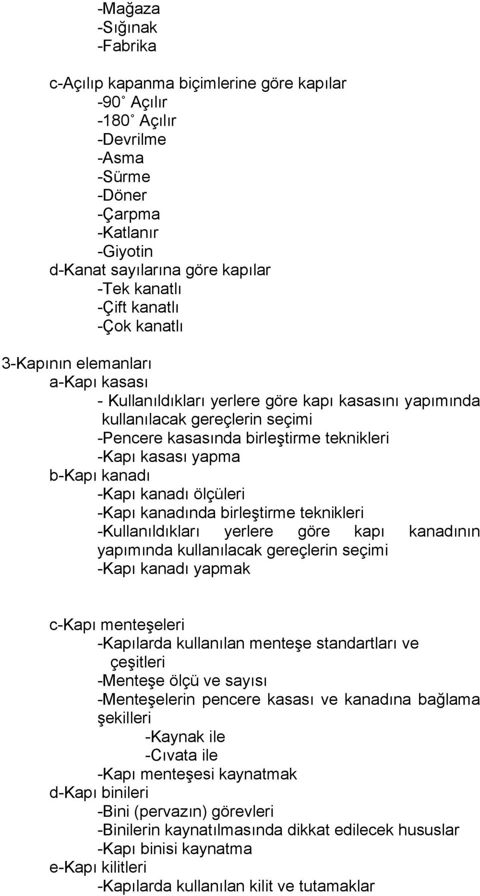 yapma b-kapı kanadı -Kapı kanadı ölçüleri -Kapı kanadında birleştirme teknikleri -Kullanıldıkları yerlere göre kapı kanadının yapımında kullanılacak gereçlerin seçimi -Kapı kanadı yapmak c-kapı