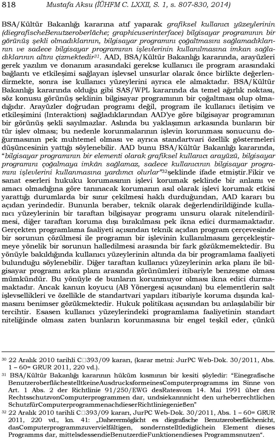 olmadıklarının, bilgisayar programını çoğaltmasını sağlamadıklarının ve sadece bilgisayar programının işlevlerinin kullanılmasına imkan sağladıklarının altını çizmektedir 31.