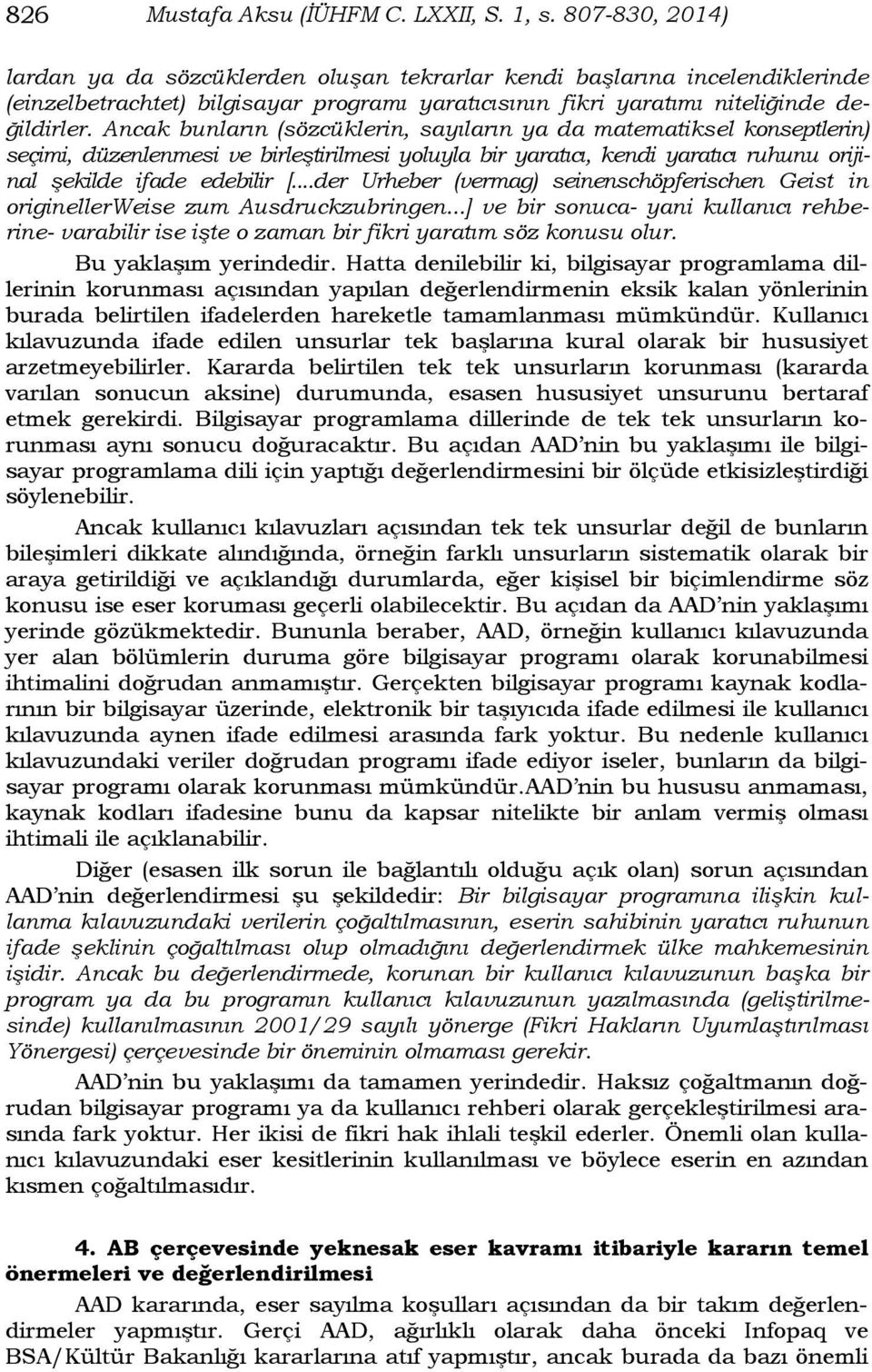 Ancak bunların (sözcüklerin, sayıların ya da matematiksel konseptlerin) seçimi, düzenlenmesi ve birleştirilmesi yoluyla bir yaratıcı, kendi yaratıcı ruhunu orijinal şekilde ifade edebilir [.