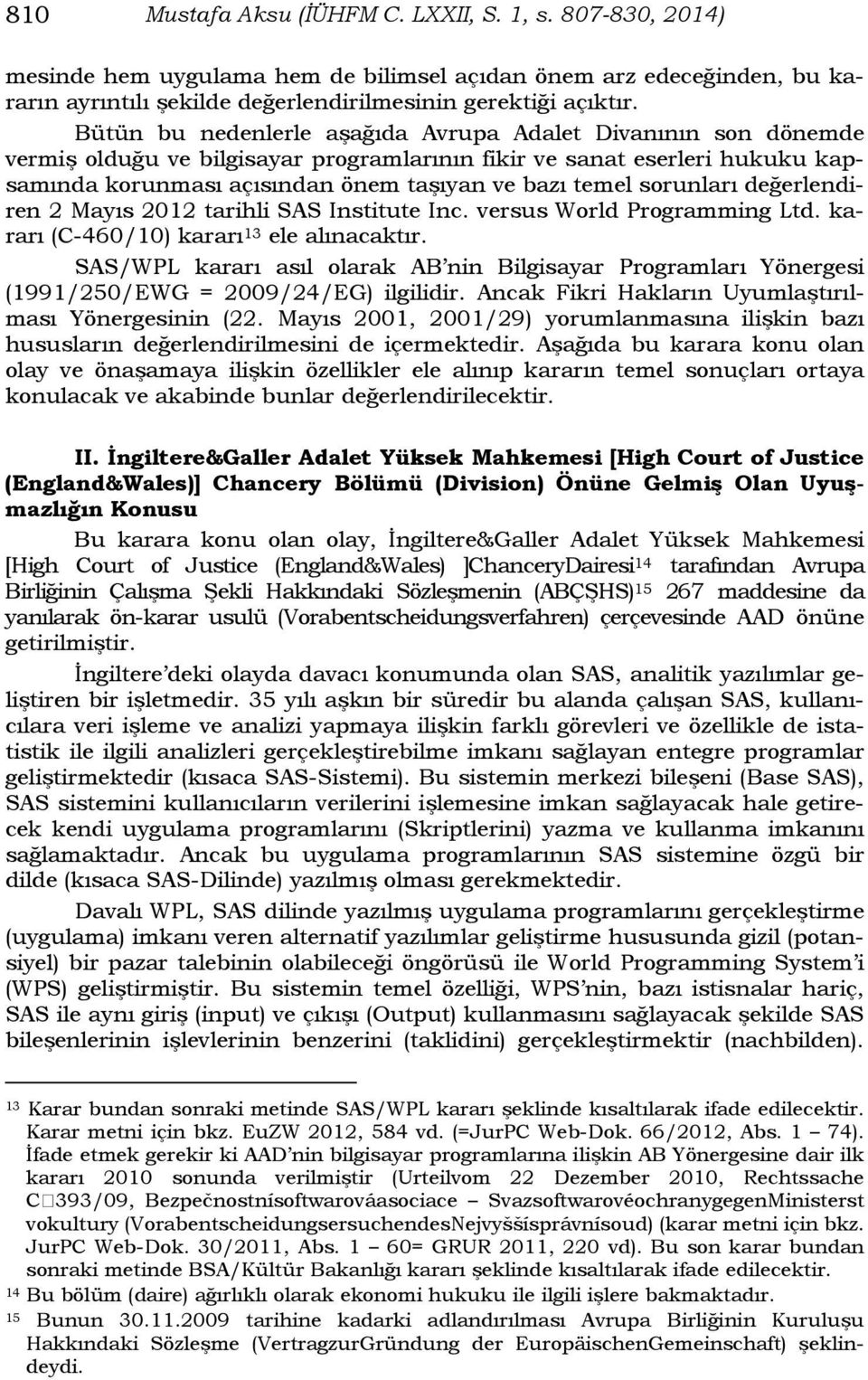 sorunları değerlendiren 2 Mayıs 2012 tarihli SAS Institute Inc. versus World Programming Ltd. kararı (C-460/10) kararı 13 ele alınacaktır.