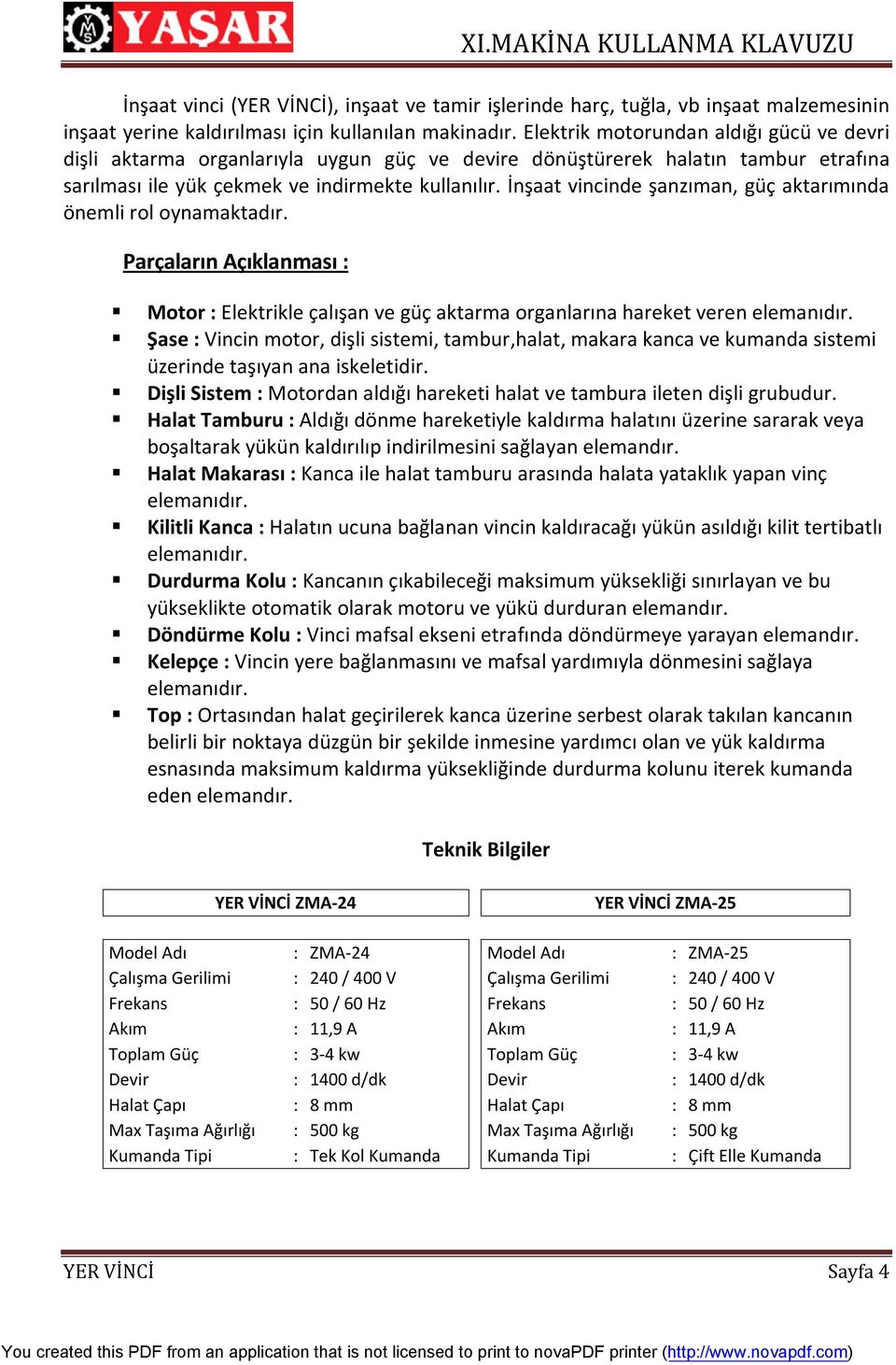 İnşaat vincinde şanzıman, güç aktarımında önemli rol oynamaktadır. Parçaların Açıklanması : Motor : Elektrikle çalışan ve güç aktarma organlarına hareket veren elemanıdır.