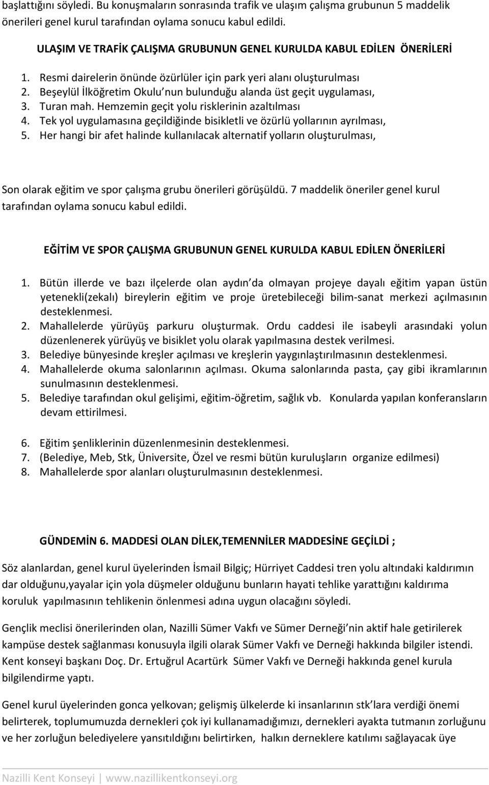 Beşeylül İlköğretim Okulu nun bulunduğu alanda üst geçit uygulaması, 3. Turan mah. Hemzemin geçit yolu risklerinin azaltılması 4.