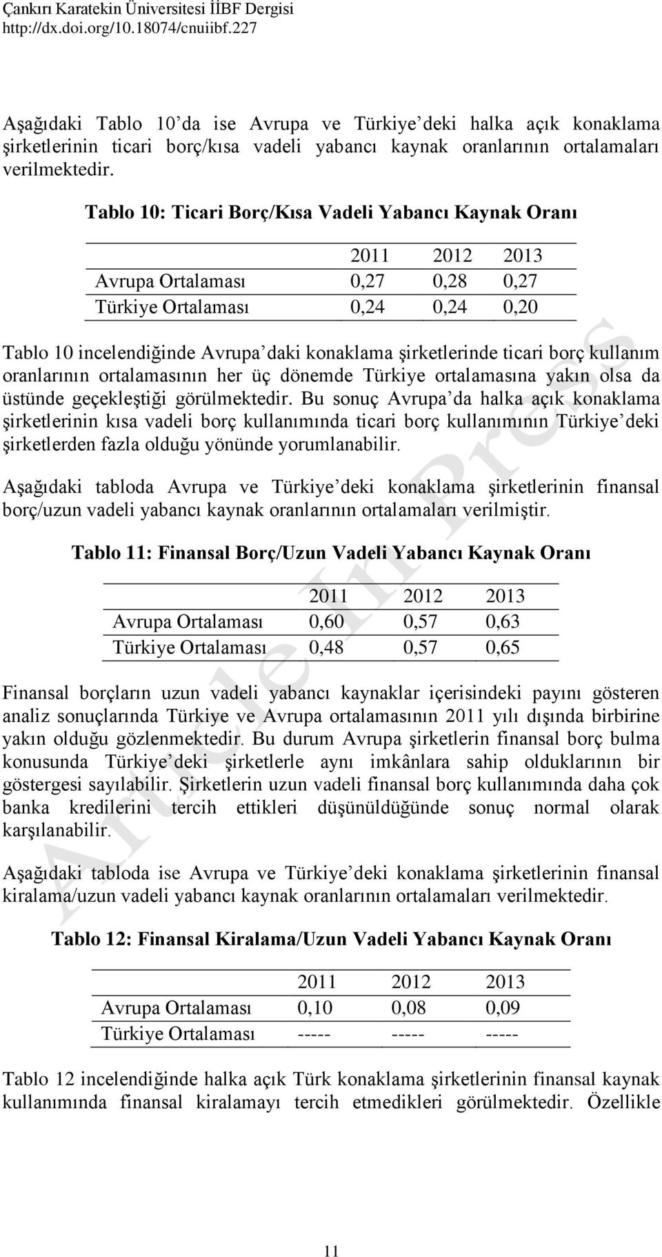 kullanım oranlarının ortalamasının her üç dönemde Türkiye ortalamasına yakın olsa da üstünde geçekleştiği görülmektedir.