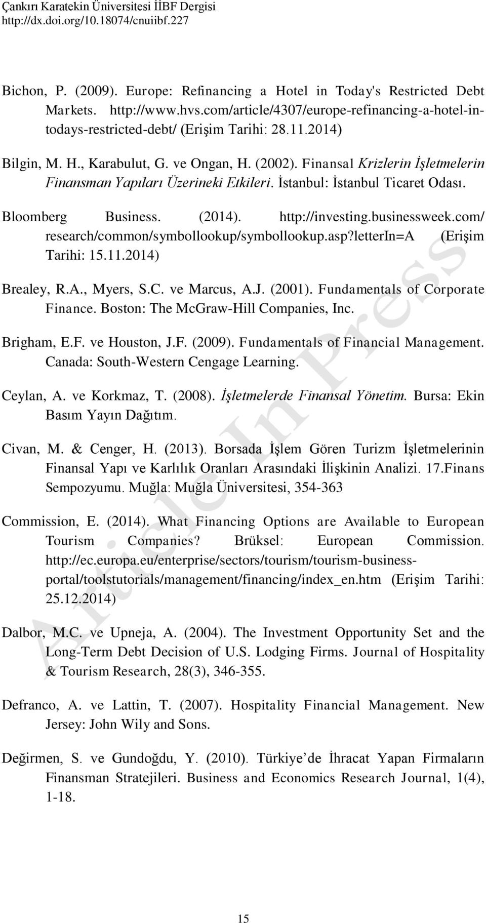 http://investing.businessweek.com/ research/common/symbollookup/symbollookup.asp?letterin=a (Erişim Tarihi: 15.11.2014) Brealey, R.A., Myers, S.C. ve Marcus, A.J. (2001).