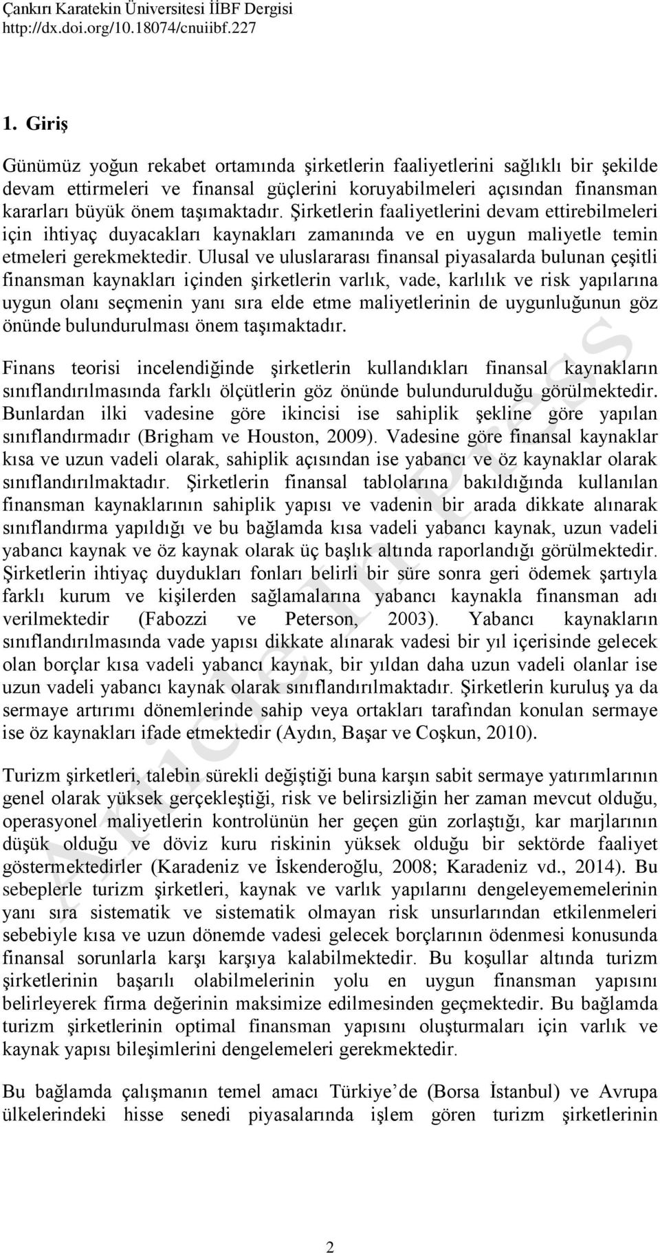 Ulusal ve uluslararası finansal piyasalarda bulunan çeşitli finansman kaynakları içinden şirketlerin varlık, vade, karlılık ve risk yapılarına uygun olanı seçmenin yanı sıra elde etme maliyetlerinin