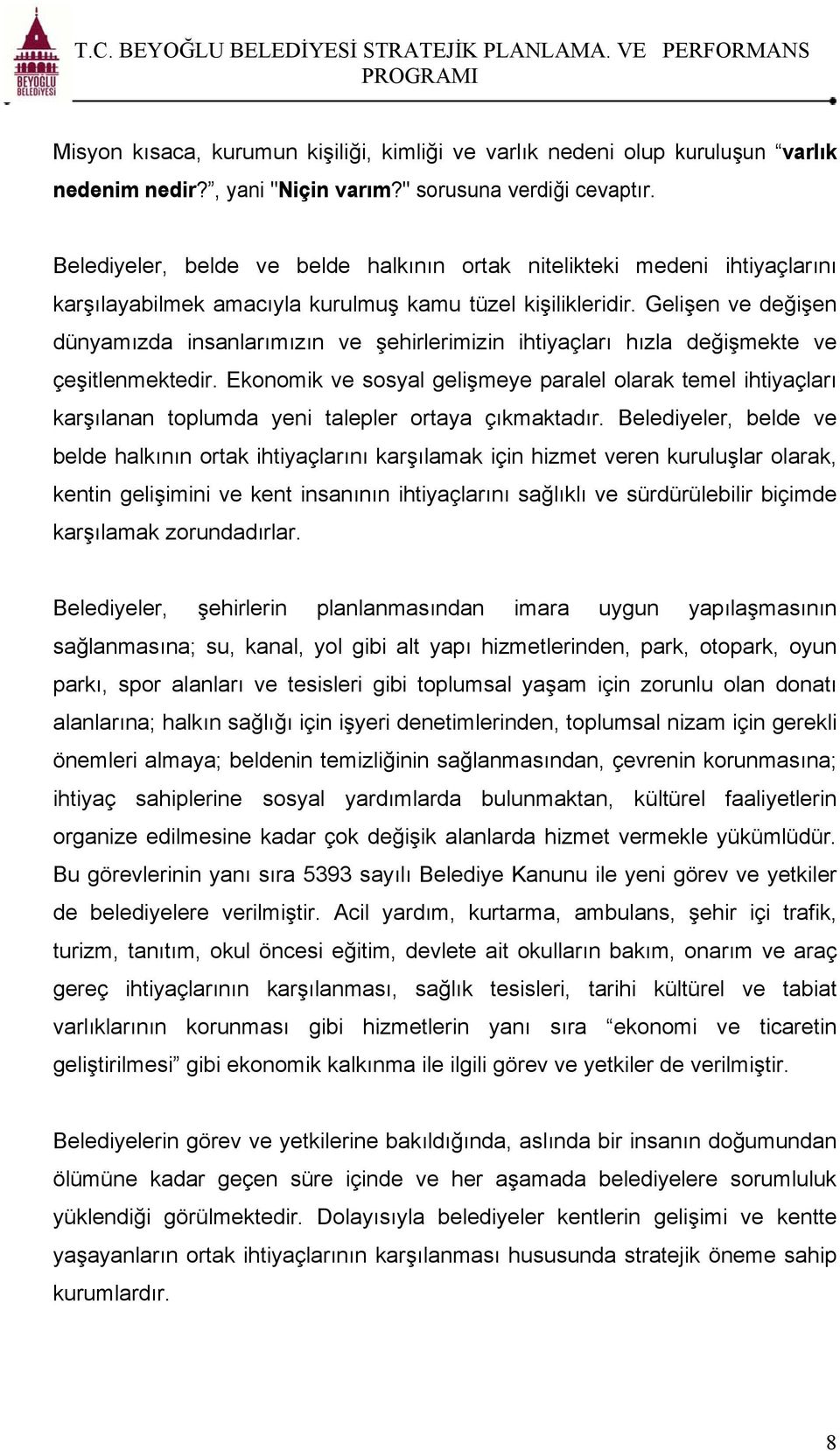 Gelişen ve değişen dünyamızda insanlarımızın ve şehirlerimizin ihtiyaçları hızla değişmekte ve çeşitlenmektedir.