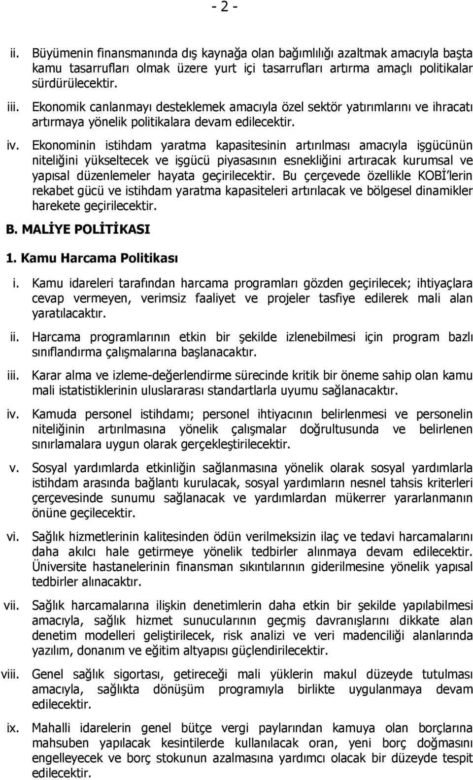 Ekonominin istihdam yaratma kapasitesinin artırılması amacıyla işgücünün niteliğini yükseltecek ve işgücü piyasasının esnekliğini artıracak kurumsal ve yapısal düzenlemeler hayata geçirilecektir.