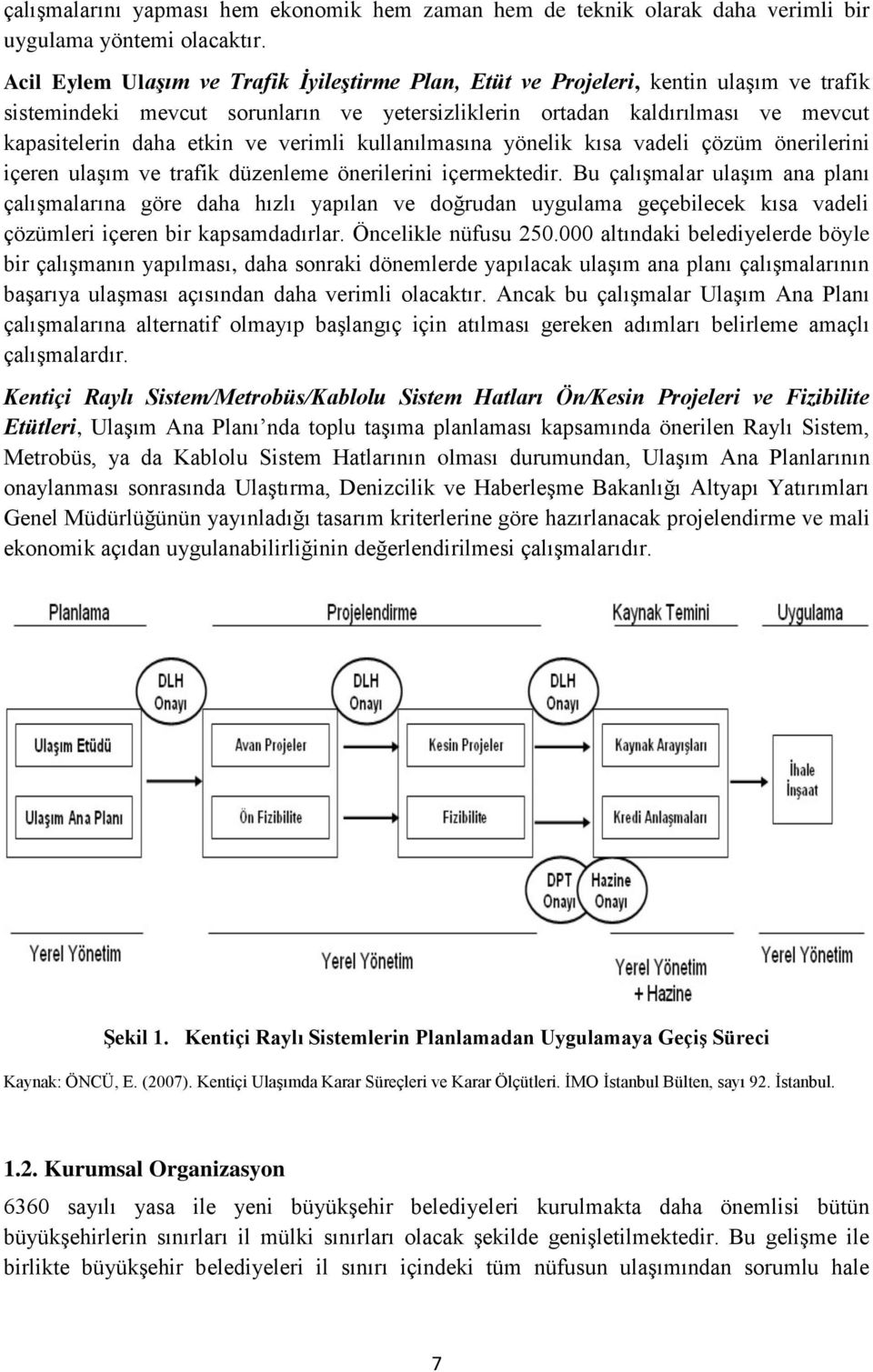 verimli kullanılmasına yönelik kısa vadeli çözüm önerilerini içeren ulaşım ve trafik düzenleme önerilerini içermektedir.