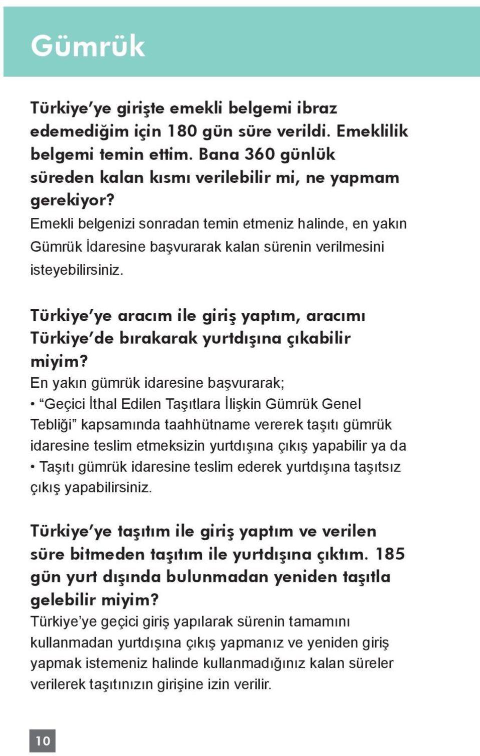 Türkiye ye aracım ile giriş yaptım, aracımı Türkiye de bırakarak yurtdışına çıkabilir miyim?