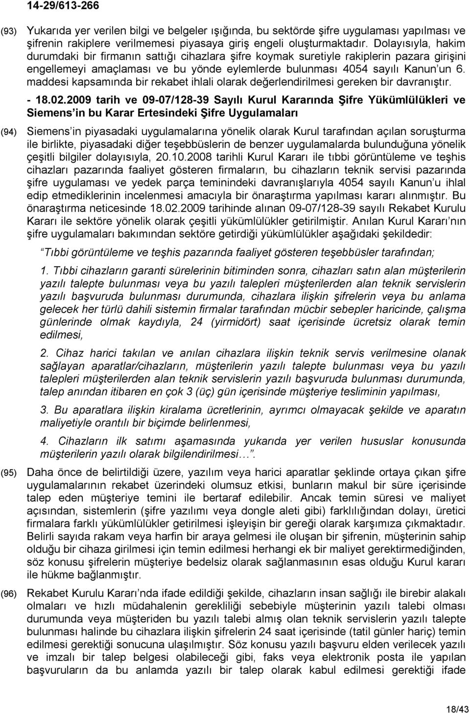 maddesi kapsamında bir rekabet ihlali olarak değerlendirilmesi gereken bir davranıştır. - 18.02.