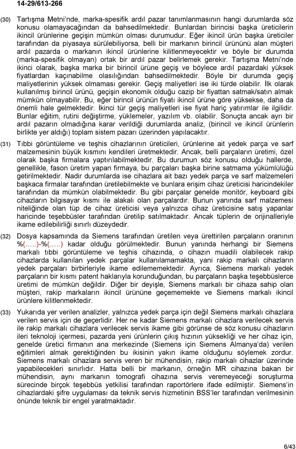 Eğer ikincil ürün başka üreticiler tarafından da piyasaya sürülebiliyorsa, belli bir markanın birincil ürününü alan müşteri ardıl pazarda o markanın ikincil ürünlerine kilitlenmeyecektir ve böyle bir