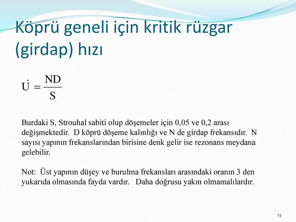 N sayısı yapının frekanslarından birisine denk gelir ise rezonans meydana gelebilir.