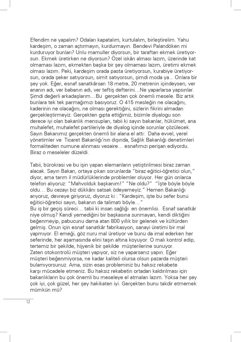 Özel iskân alması lazım, üzerinde kat olmaması lazım, ekmekten başka bir şey olmaması lazım, üretimi ekmek olması lazım.