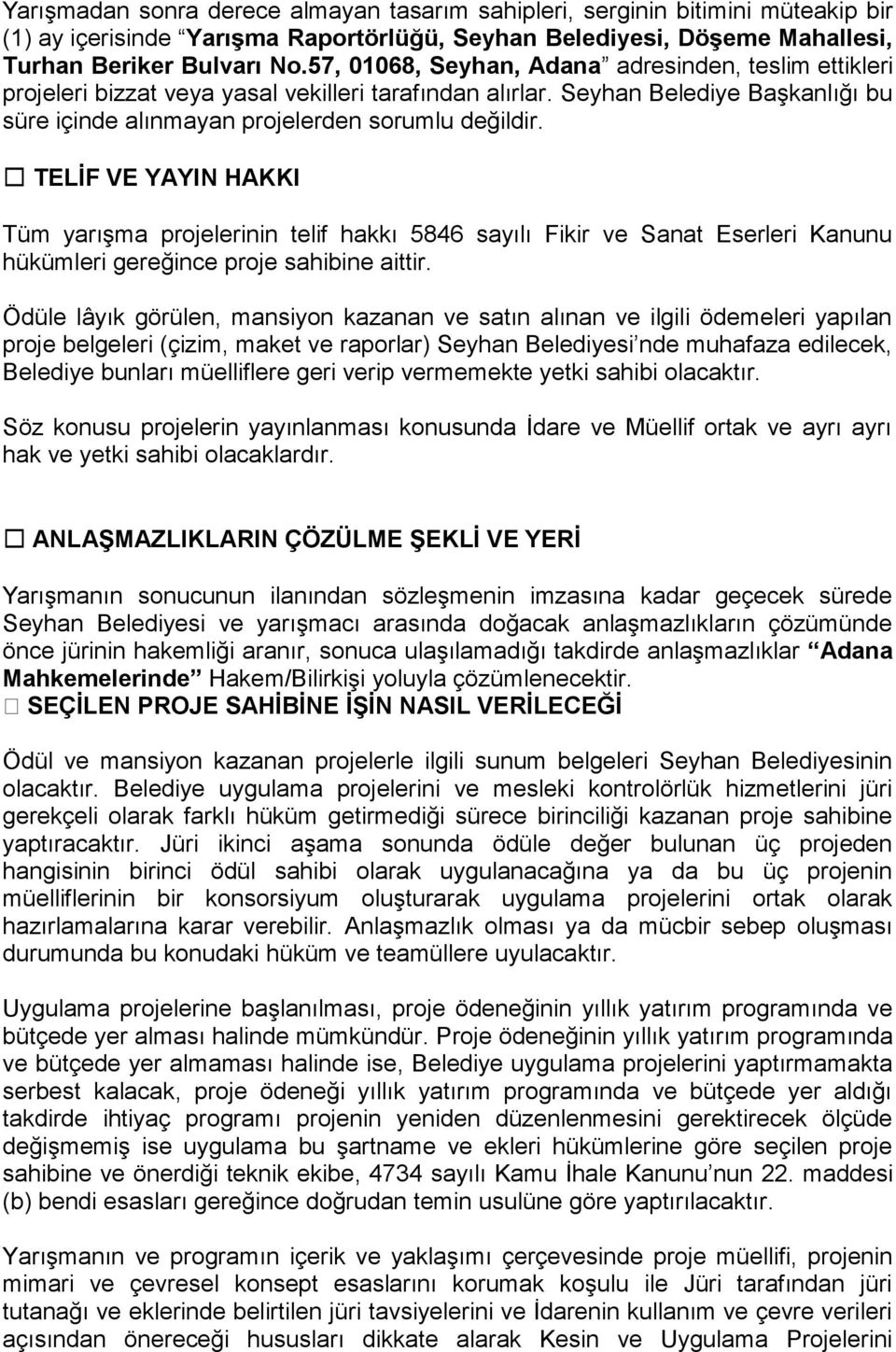 TELİF VE YAYIN HAKKI Tüm yarışma projelerinin telif hakkı 8 6 sayılı Fikir ve Sanat Eserleri Kanunu hükümleri gereğince proje sahibine aittir.