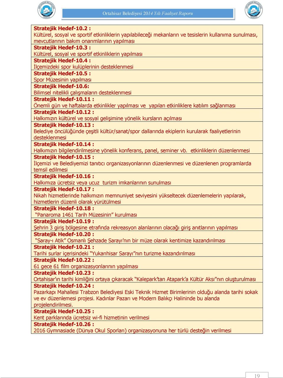 6: Bilimsel nitelikli çalışmaların desteklenmesi Stratejik Hedef-10.11 : Önemli gün ve haftalarda etkinlikler yapılması ve yapılan etkinliklere katılım sağlanması Stratejik Hedef-10.