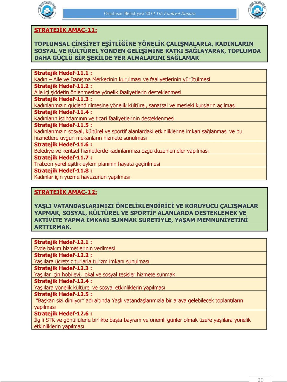 2 : Aile içi şiddetin önlenmesine yönelik faaliyetlerin desteklenmesi Stratejik Hedef-11.