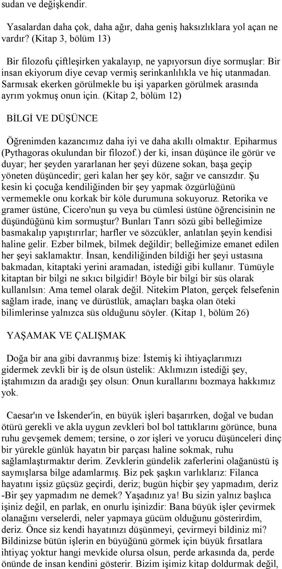 Sarmısak ekerken görülmekle bu işi yaparken görülmek arasında ayrım yokmuş onun için. (Kitap 2, bölüm 12) BİLGİ VE DÜŞÜNCE Öğrenimden kazancımız daha iyi ve daha akıllı olmaktır.