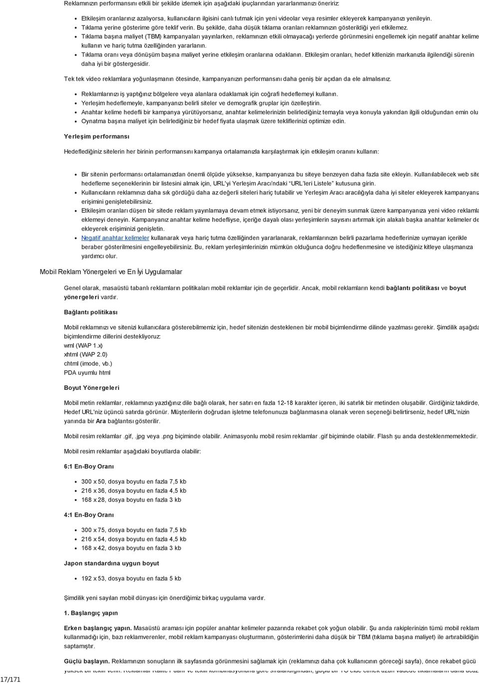 Tıklama başına maliyet (TBM) kampanyaları yayınlarken, reklamınızın etkili olmayacağı yerlerde görünmesini engellemek için negatif anahtar kelimeler kullanın ve hariç tutma özelliğinden yararlanın.