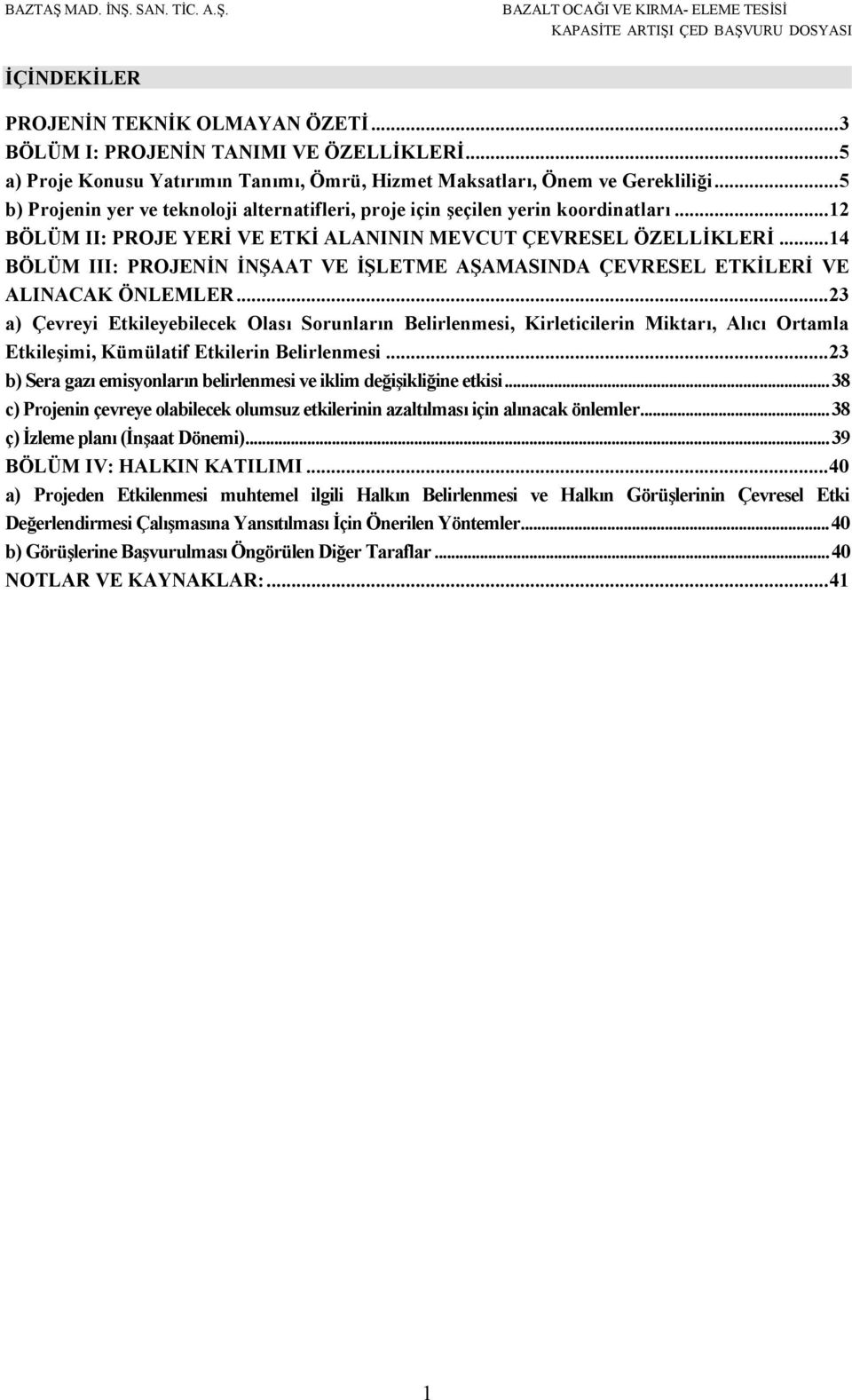 .. 14 BÖLÜM III: PROJENİN İNŞAAT VE İŞLETME AŞAMASINDA ÇEVRESEL ETKİLERİ VE ALINACAK ÖNLEMLER.