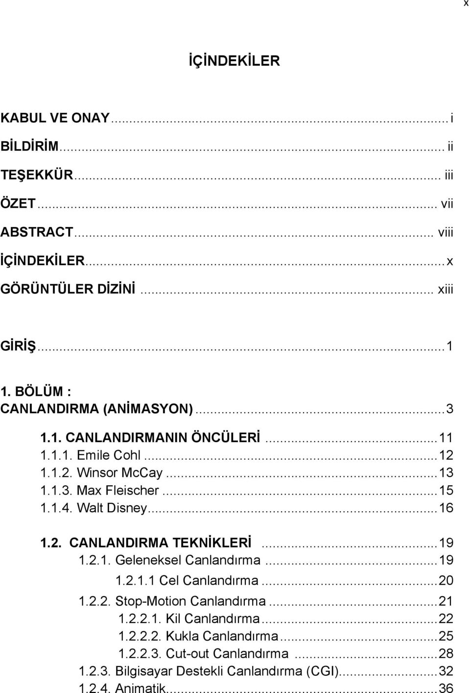 Walt Disney... 16 1.2. CANLANDIRMA TEKNİKLERİ... 19 1.2.1. Geleneksel Canlandırma... 19 1.2.1.1 Cel Canlandırma... 20 1.2.2. Stop-Motion Canlandırma... 21 1.