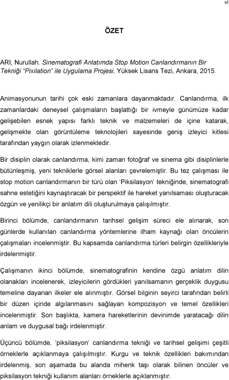 Canlandırma, ilk zamanlardaki deneysel çalışmaların başlattığı bir ivmeyle günümüze kadar gelişebilen esnek yapısı farklı teknik ve malzemeleri de içine katarak, gelişmekte olan görüntüleme